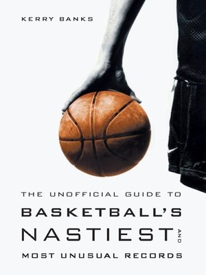 cover image of The Unofficial Guide to Basketball's Nastiest and Most Unusual Records